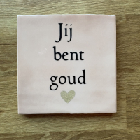 Tegeltje JIJ BENT GOUD