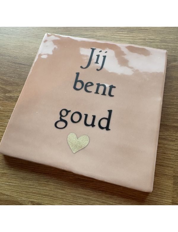 Tegeltje JIJ BENT GOUD